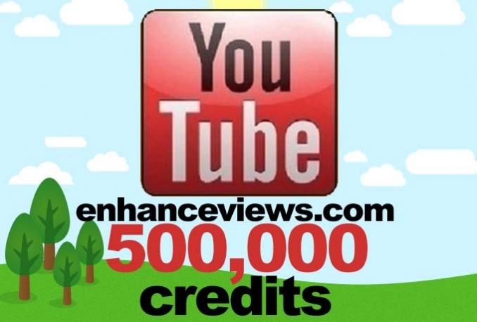give you 500,000 Enhanceviews credits for YOUTUBE Views,Likes,Comments