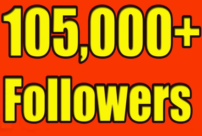 give You 105,000+Fast and SAFE Twitter Followers.