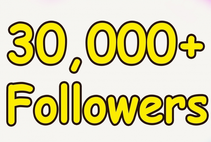 give You 30,000+Fast and SAFE Twitter Followers.