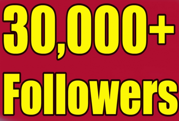 give You 30,000+Fast and SAFE Twitter Followers.