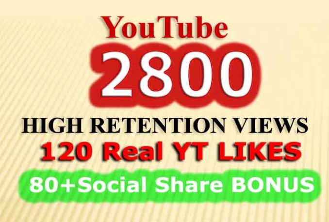 send 2800 Retention YouTube views, 120 Likes and 80 Social share