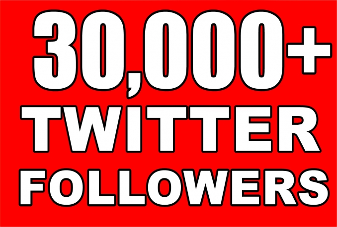 give You 30,000+Fast and SAFE Twitter Followers.         