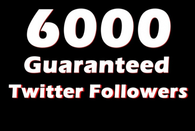 add 6000 HQ Non drop twitter followers Instant 24hrs