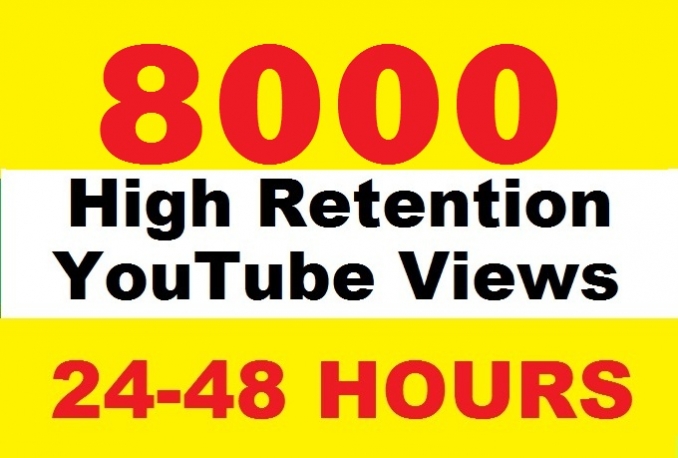  give you 8000 Real High Retention YouTube views