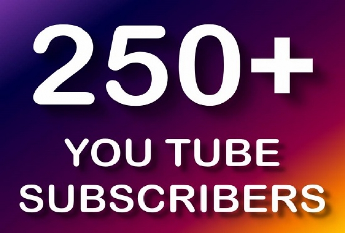 give you 250+ youtube channel subscribers